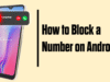 How to Block a Number on Android? How to Block a Number on Android?