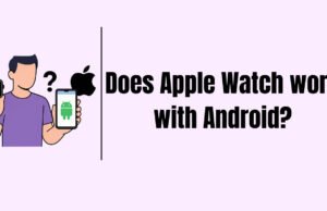 Does Apple Watch Work with Android? Does Apple Watch Work With Android