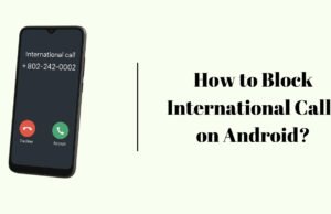 How to Block International Calls on Android? How to Block International Calls on Android