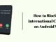 How to Block International Calls on Android? How to Block International Calls on Android