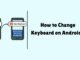 How to Change Keyboard on Android? How to Change Keyboard on Android