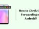 How to Check Call Forwarding on Android? How to Check Call Forwarding on Android