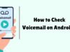 How to Check Voicemail on Android? How to Check Voicemail on Android