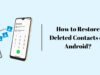 How to Restore Deleted Contacts on Android? How to Restore Deleted Contacts on Android