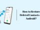How to Restore Deleted Contacts on Android? How to Restore Deleted Contacts on Android