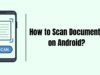 How to Scan Documents on Android? How to Scan Documents on Android