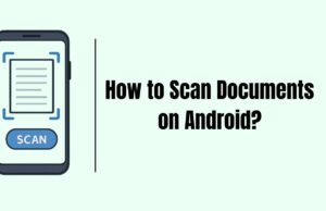 How to Scan Documents on Android? How to Scan Documents on Android