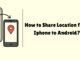 How to Share Location from Iphone to Android How to Share Location from Iphone to Android