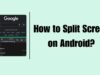 How to Split Screen on Android? How to Split Screen on Android